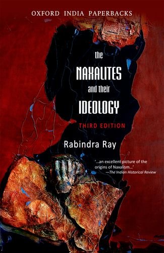 Cover of The Naxalities and Their Ideology, Third Edition: The Naxalities and Their Ideology, Third Edition (Oxford India Paperbacks)