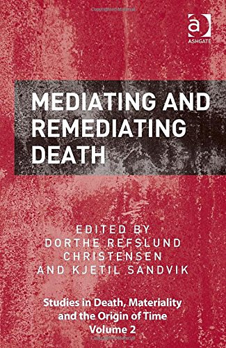 Cover of Mediating and Remediating Death (Studies in Death, Materiality and the Origin of Time)